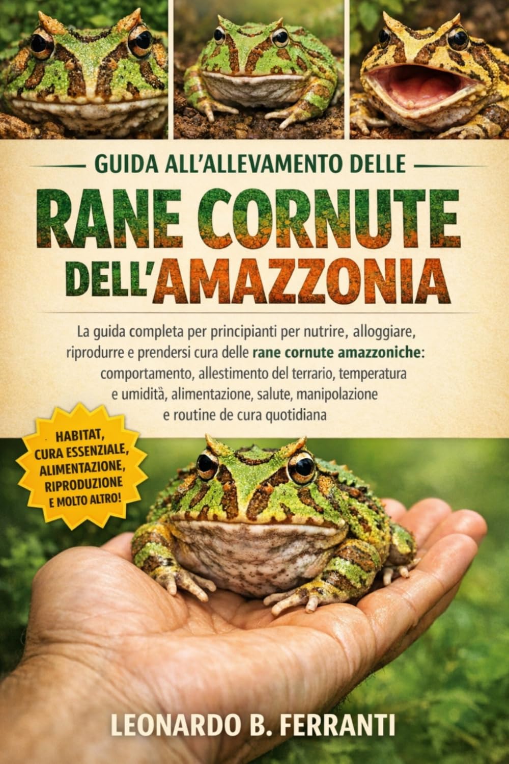 GUIDA ALL’ALLEVAMENTO DELLE RANE CORNUTE DELL’AMAZZONIA: La guida completa per principianti per nutrire, alloggiare, riprodurre e prendersi cura delle ... e routine di cura quotidiana