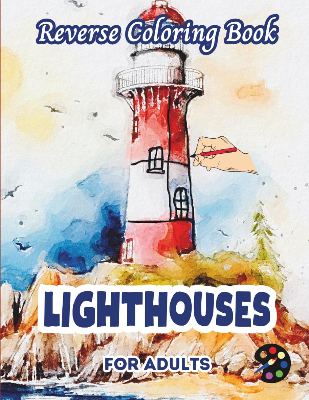 Lighthouses Reverse Coloring Book For Adults: 34 Beautiful Watercolor Designs | Creativity, Mindfulness, Meditation, Relaxation, Anti-stress Coloring