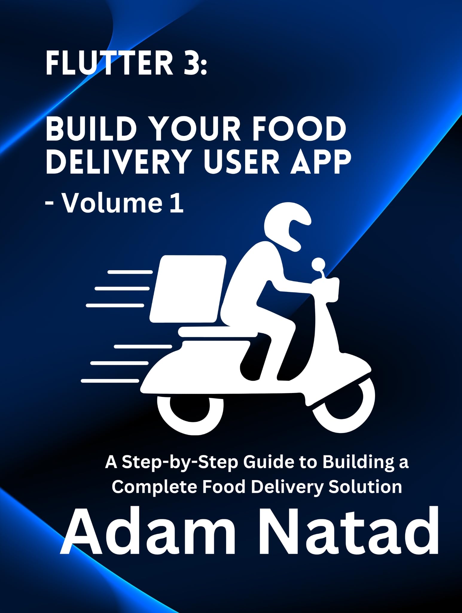 Cover of Flutter 3: Build Your Food Delivery User App (Food Delivery Solution Book 2)