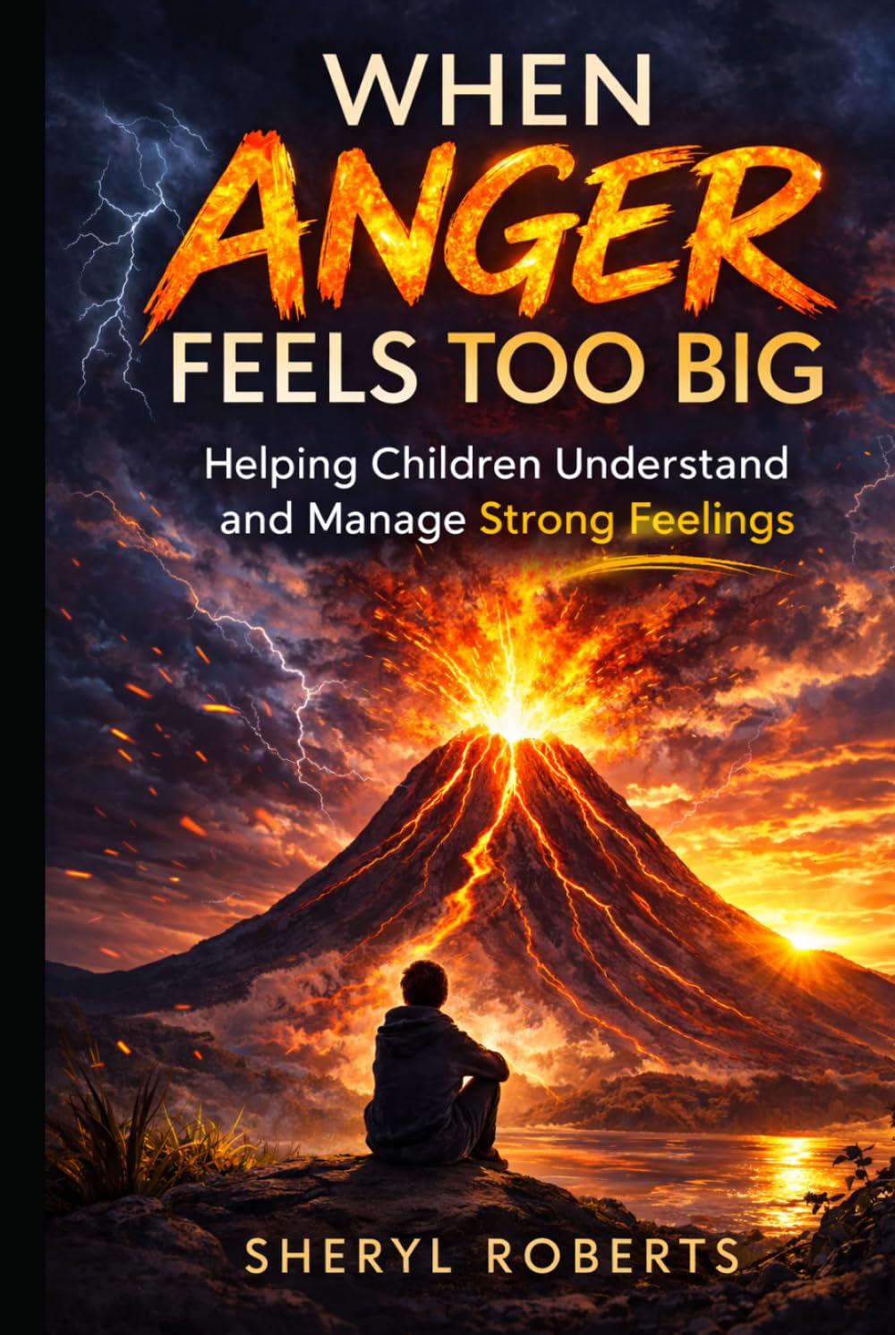 When Anger Feels Too Big: Helping Children Understand and Manage Strong Feelings 9-14yrs (Emotional Resilience 9-14yrs)