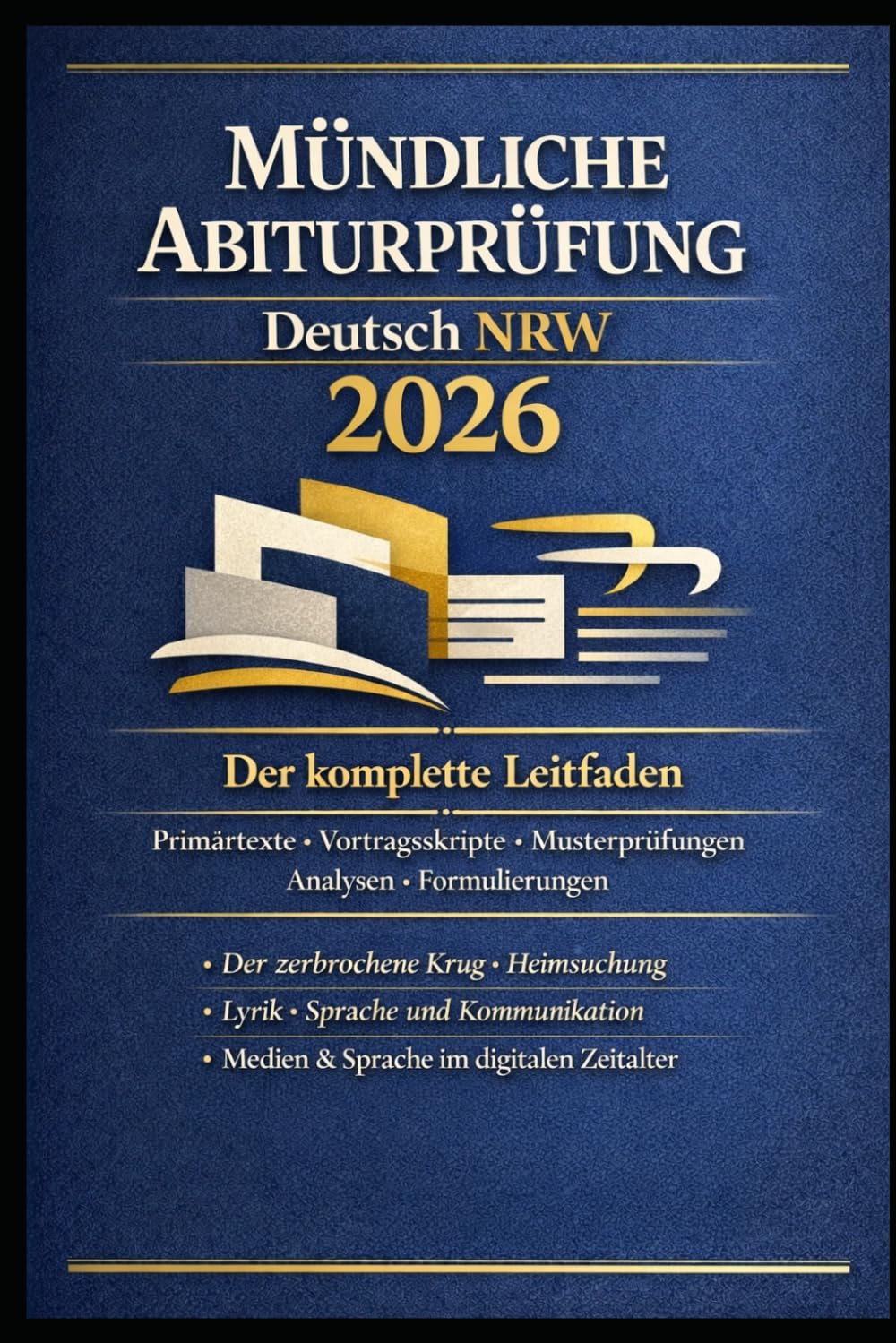 Mündliche Abiturprüfung Deutsch NRW 2026: Der komplette Leitfaden für die mündliche Prüfung: Primärtexte, Vortragsskripte, Dialog-Redeskripte, ... zu Der zerbrochne Krug, Heimsuchung, Lyrik