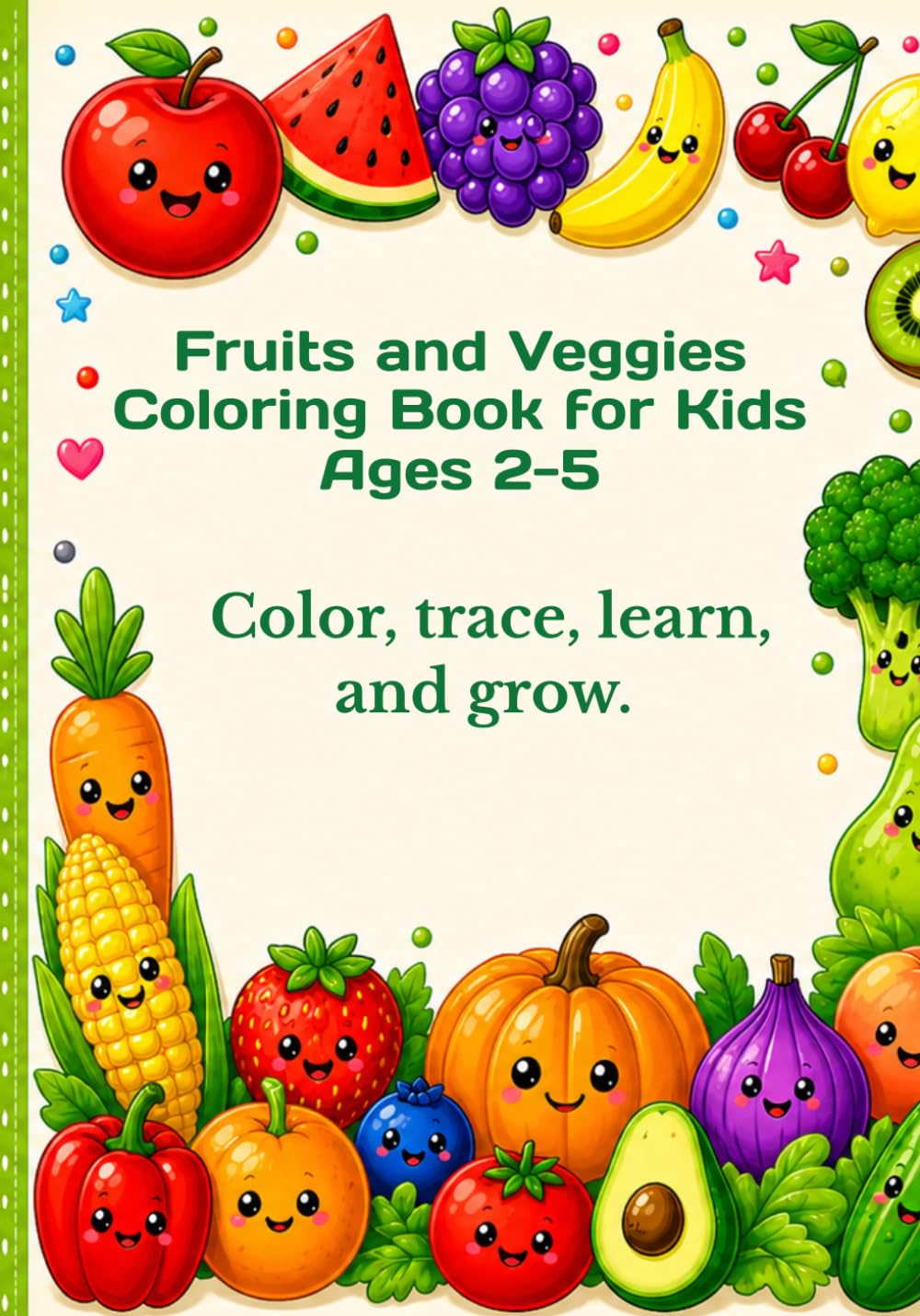 Fruits and Veggies Coloring Book for Kids Ages 2-5: Color, trace, learn, and grow.