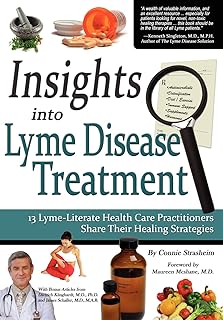 Insights Into Lyme Disease Treatment: 13 Lyme-Literate Health Care Practitioners Share Their Healing Strategies