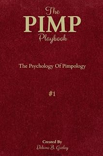 The PIMP Playbook: The Psychology Of Pimpology (The Promoting Intelligent Manhood Principles Collection)