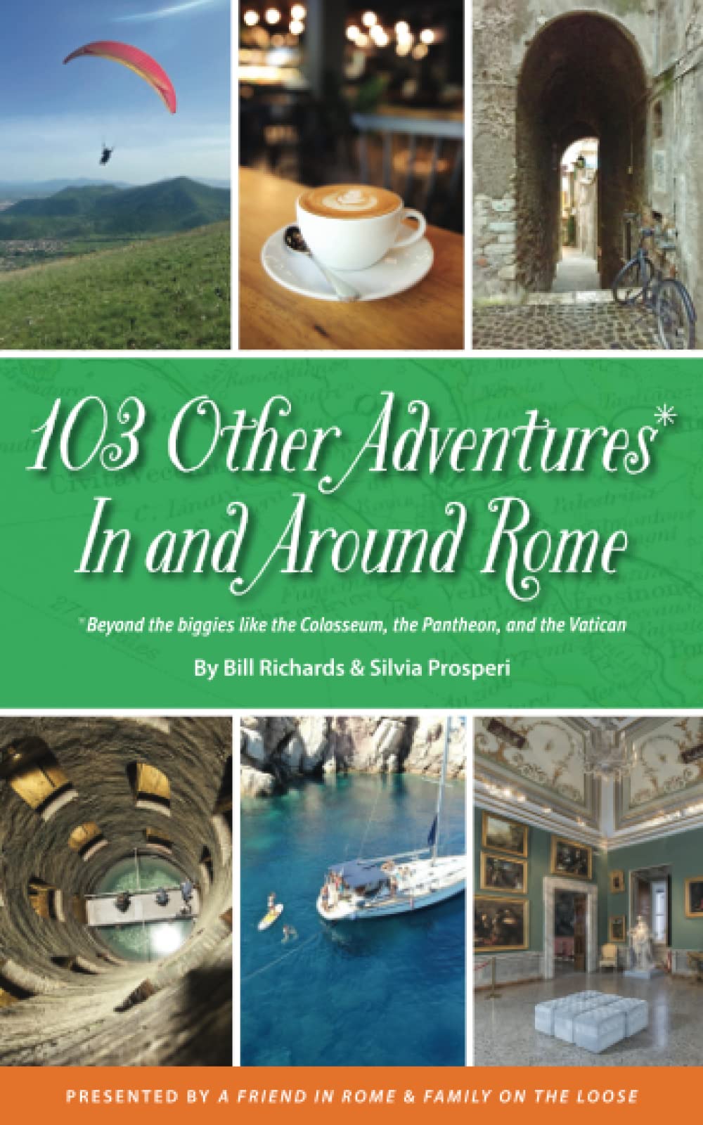 103 Other Adventures In and Around Rome: Beyond the Biggies like the Colosseum, the Pantheon, and the Vatican