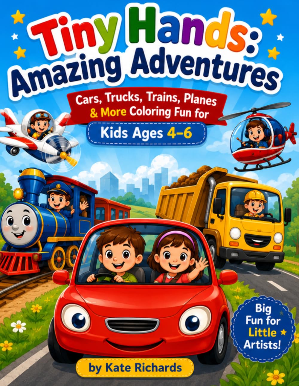 Tiny Hands: Amazing Adventures.: Cars, Trucks, Trains, Planes & More Coloring Fun for Kids Ages 4–6