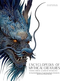 Encyclopedia of Mythical Creatures - Taoism, Chinese & Korean Mythology: An Illustrated Bestiary of Legendary Beasts, Dragons & Spirits from Ancient Civilizations. (Mythology and Folklore)