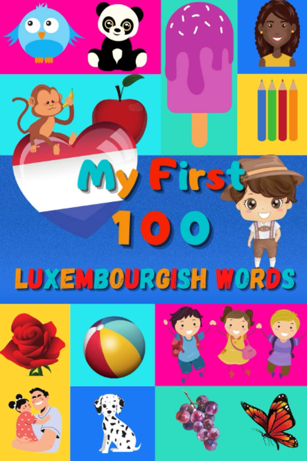 My First 100 Luxembourgish Words: Learn Luxembourgish for Kids & Toddlers | Wordbook : 100 Nice Pictures with Luxembourgish & English Words | Colored