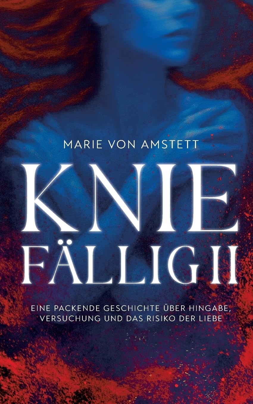Kniefällig II: Eine packende Geschichte über Hingabe, Versuchung und das Risiko der Liebe
