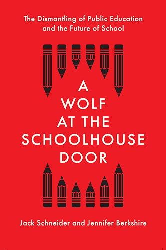 A Wolf at the Schoolhouse Door: The Dismantling of Public Education and the Future of School