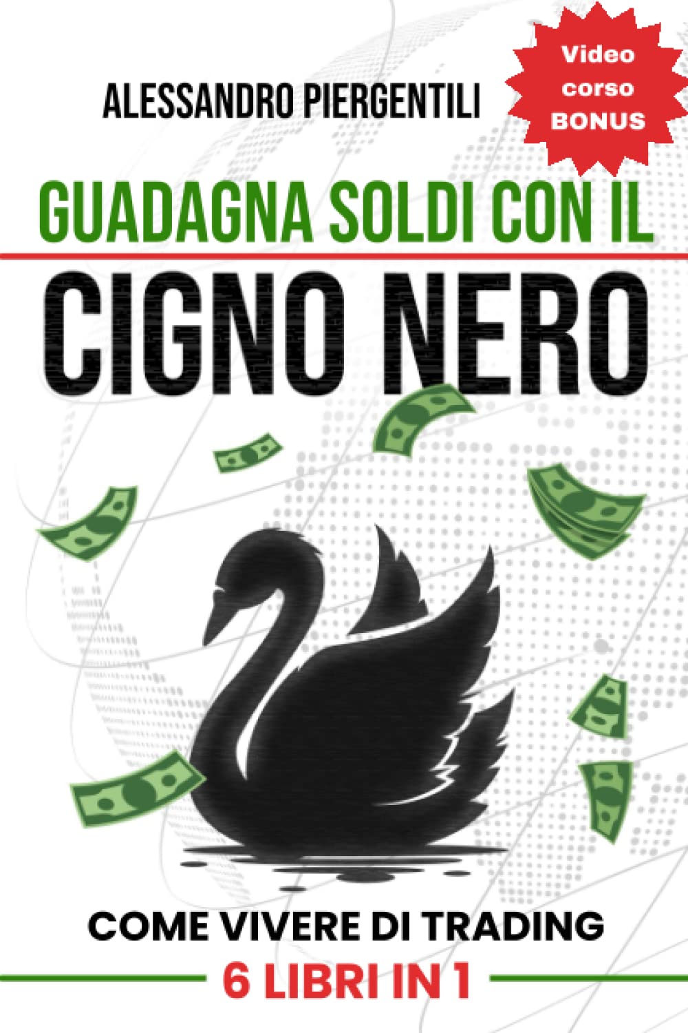 Guadagna soldi con il Cigno Nero: 6 libri in 1 | come vivere di trading attraverso esempi pratici di investimenti , di psicologia del denaro e di gestione del rischio applicati al mercato azionario