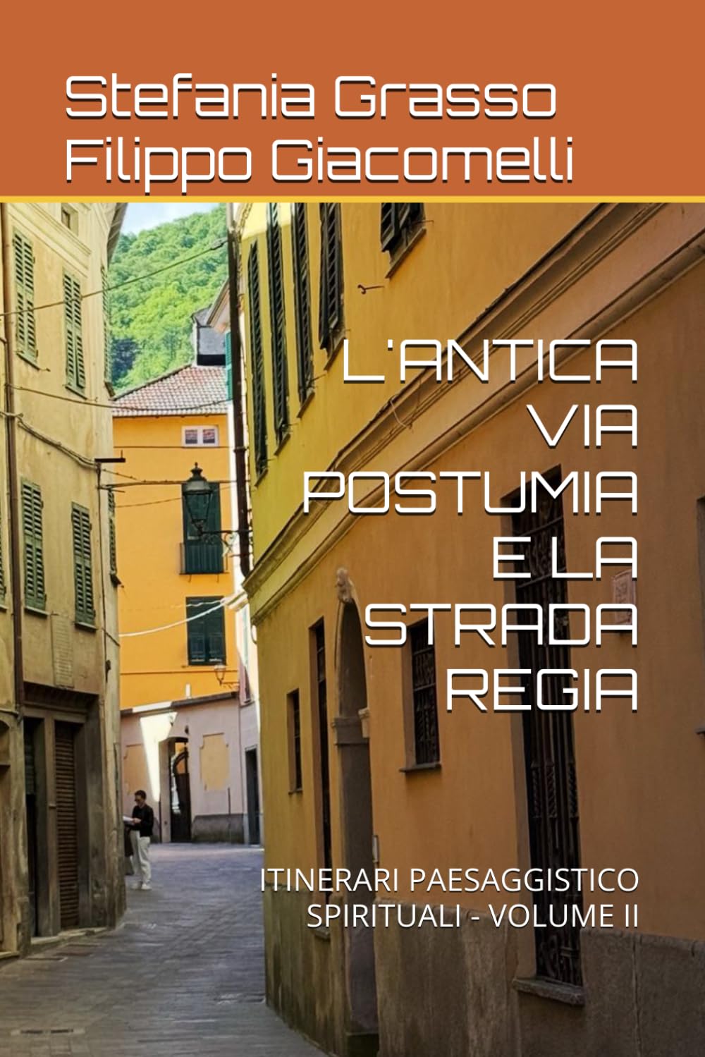 L'ANTICA VIA POSTUMIA E LA STRADA REGIA: ITINERARI PAESAGGISTICO SPIRITUALI - VOLUME II