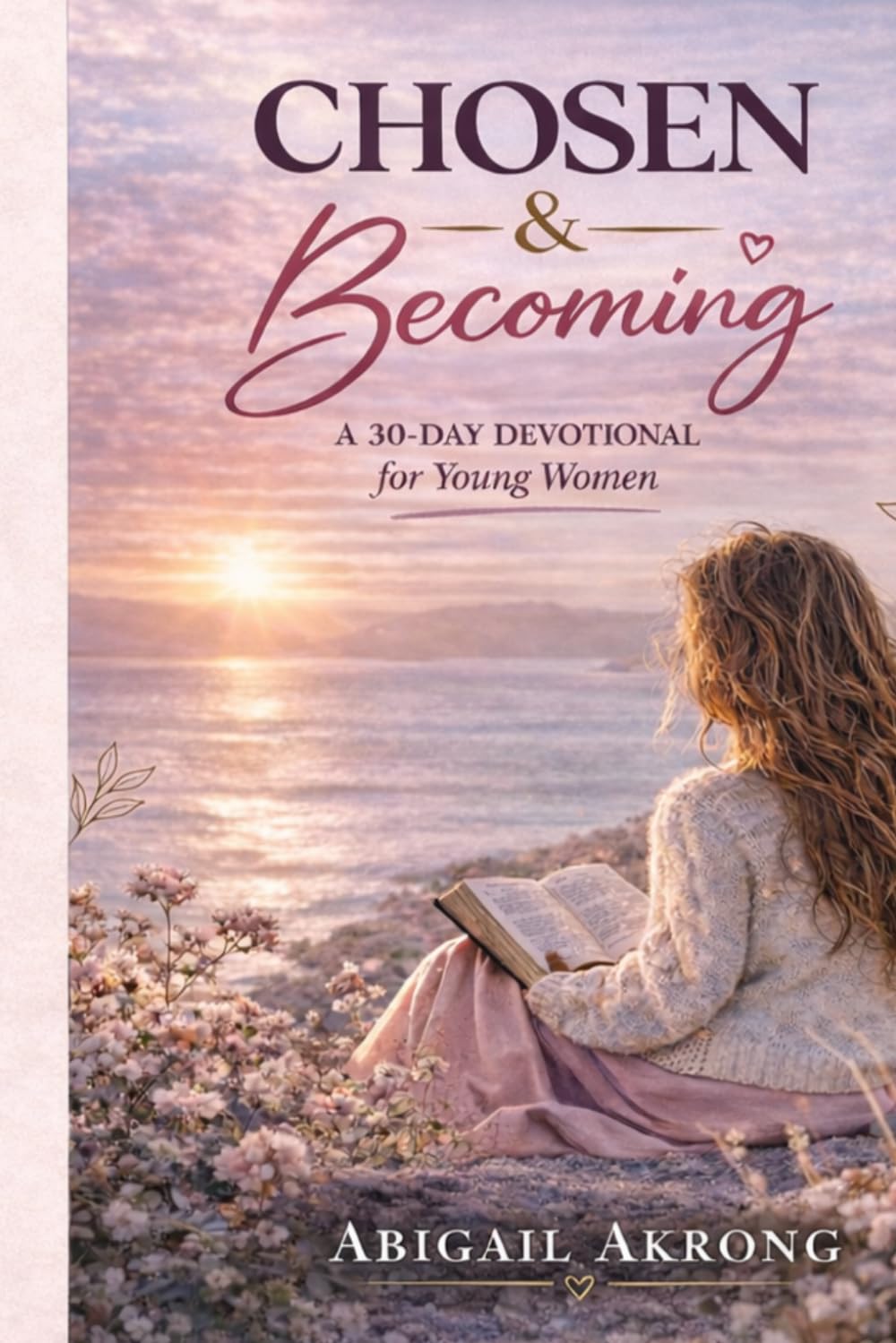 Chosen and Becoming: A 30-Day Devotional for Young Women