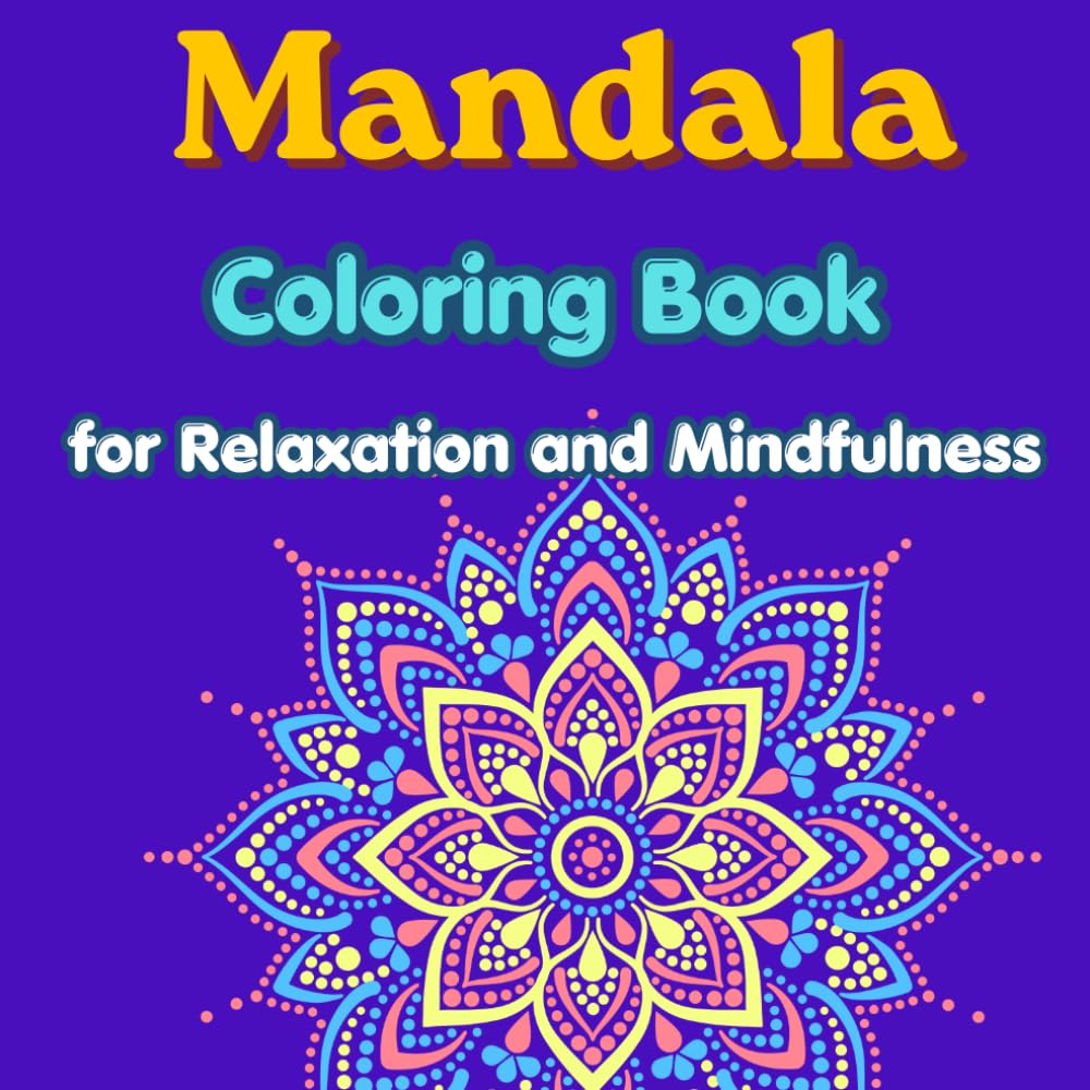 Mandala Coloring Book: Calming Patterns for Relaxation and Mindfulness
