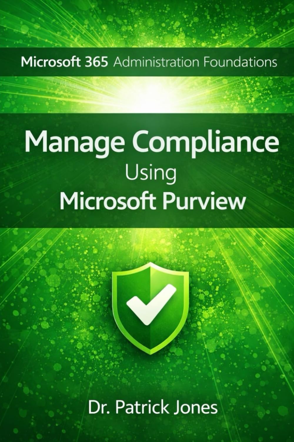 Microsoft 365 Administration Foundations: Manage Compliance Using Microsoft Purview