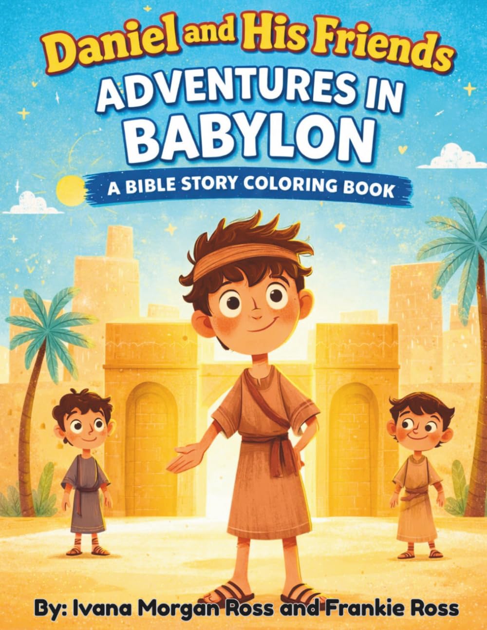 Daniel and His Friend's Adventures In Babylon: A Bible Story Coloring Book