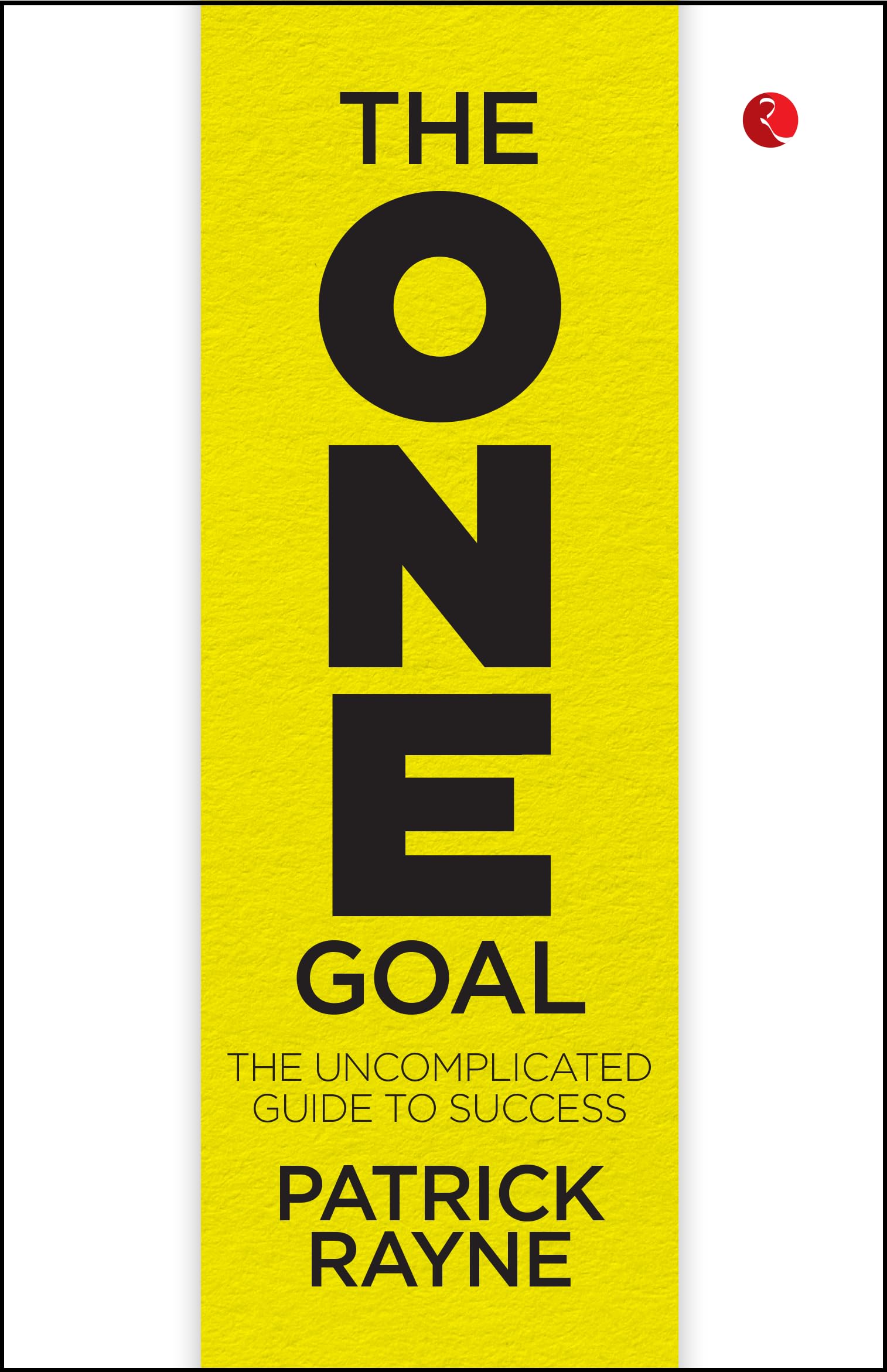 THE ONE GOAL: The Uncomplicated Guide To Success