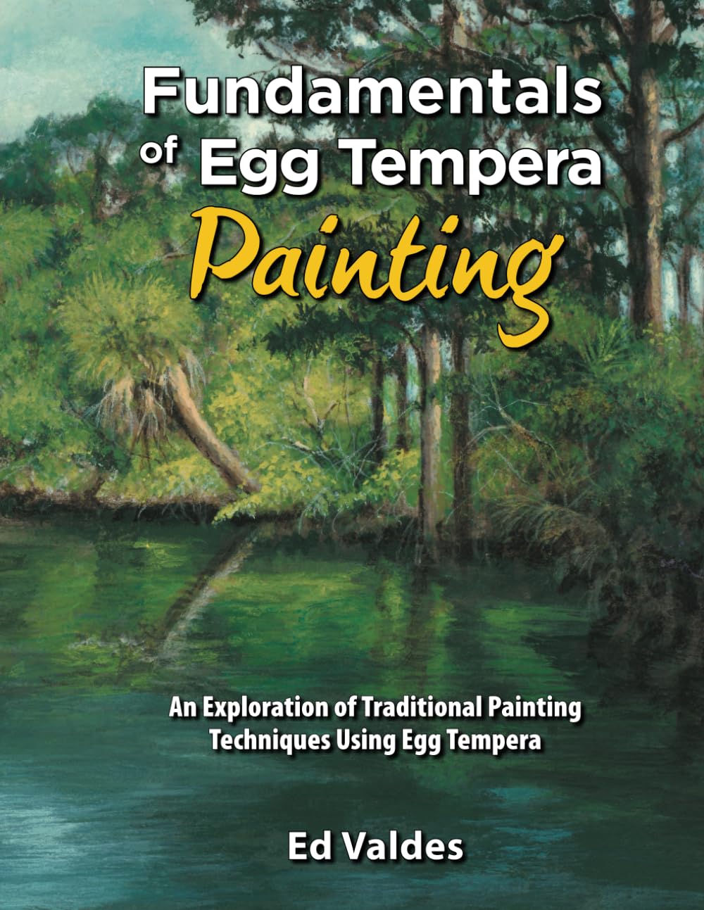 Fundamentals of Egg Tempera Painting: An Exploration of Traditional Painting Techniques Using Egg Tempera