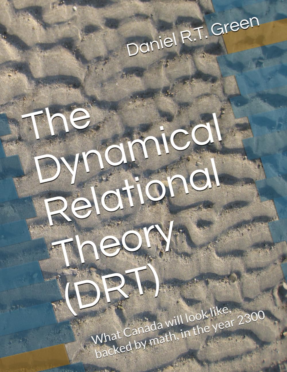 The Dynamical Relational Theory (DRT): What Canada will look like, backed by math, in the year 2300