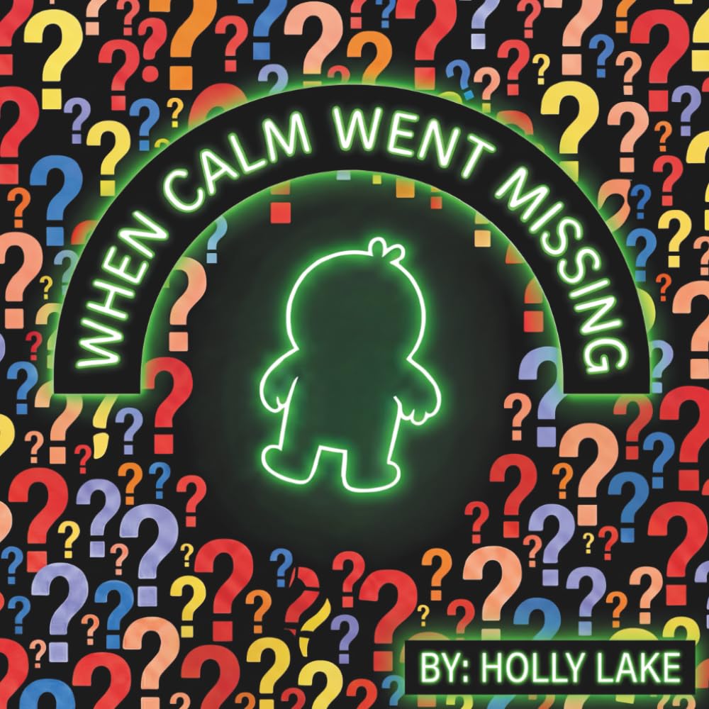 When Calm Went Missing: A Gentle Story About Big Feelings and Finding Calm (The Feelings That Got Mixed Up)