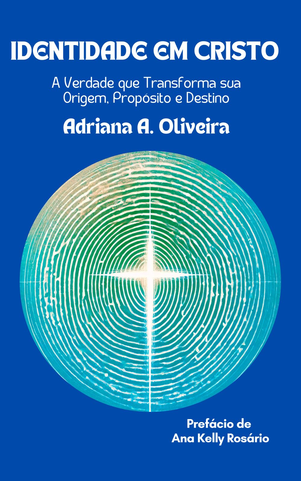 Identidade em Cristo: A verdade que Transforma sua Origem, Propósito e Destino