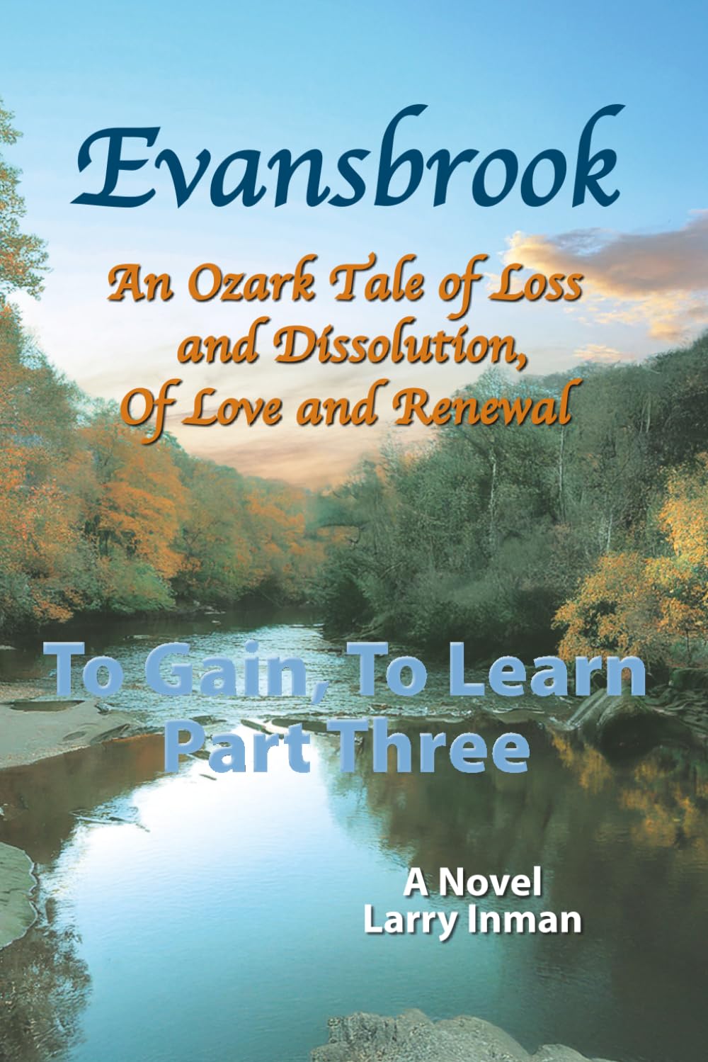 Evansbrook: An Ozark Tale of Loss and Dissolution, of Love and Renewal, Part Three: To Gain, To Learn