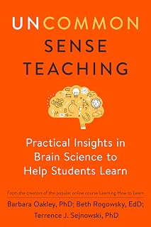Uncommon Sense Teaching by Barbara Oakley PhD: Neuroscience Insights for Motivating Students & Long-Term Learning