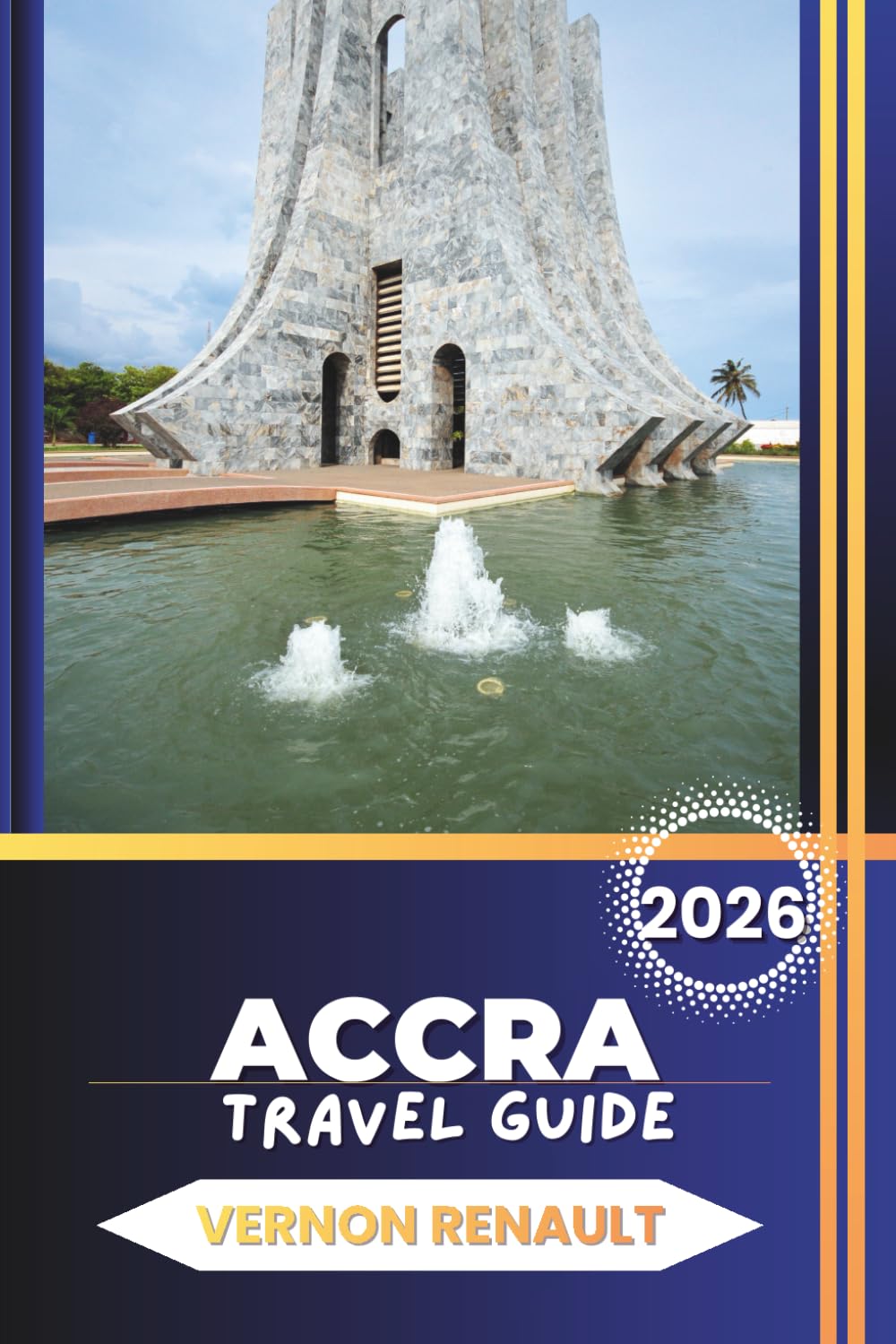 ACCRA TRAVEL GUIDE 2026: Explore Historical sites, Authentic Food Experiences, Tourist attractions, and Budget-Friendly Itineraries in Ghana’s Vibrant Capital