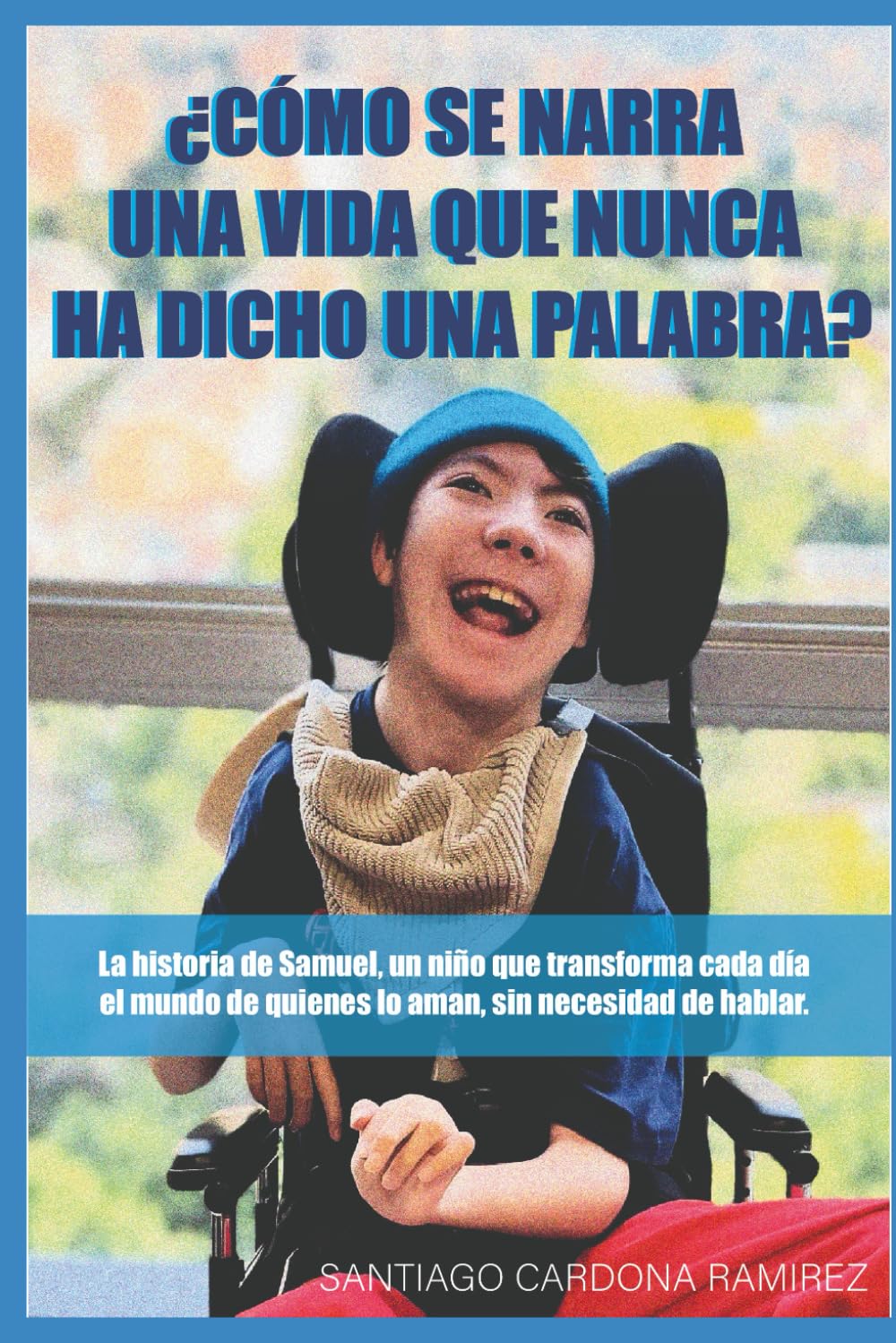 ¿Cómo se narra una vida que nunca ha dicho una palabra?: La historia de Samuel, un niño que transforma cada día el mundo de quienes lo aman, sin necesidad de hablar.