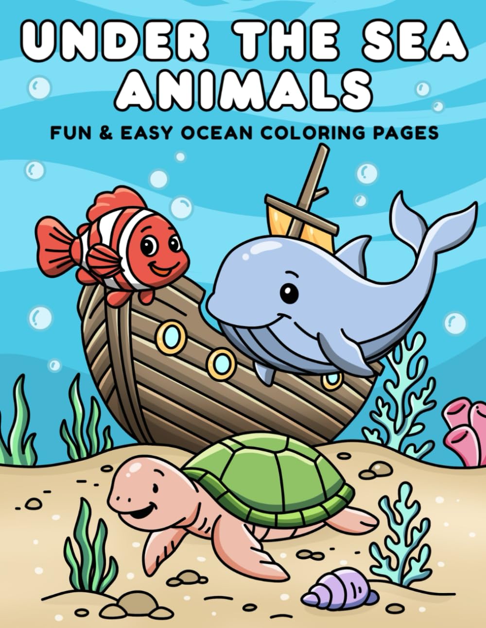 Under the Sea Animals: A Fun and Relaxing Ocean Coloring Book for Kids Ages 3–10 Featuring Dolphins, Whales, Sharks, Turtles & More