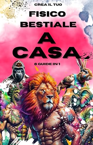 Allenamento a casa: Le 6 strategie vincenti per un ottenere un "Fisico Bestiale" a casa (FISICO BESTIALE - Le tue guide pratiche e dirette per un corpo bello e sano Vol. 7) (Italian Edition)