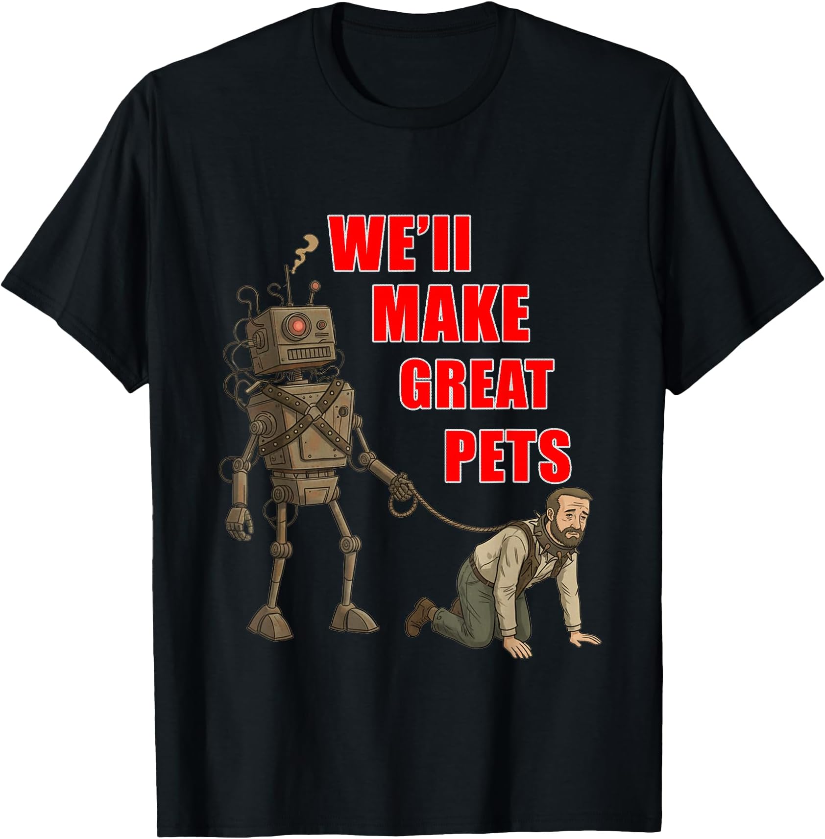 We'll Make Great Pets AI Humor for Tech Lovers T-Shirt
