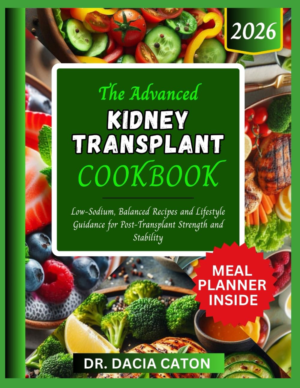 THE ADVANCED KIDNEY TRANSPLANT COOKBOOK: Low-Sodium, Balanced Recipes and Lifestyle Guidance for Post-Transplant Strength and Stability