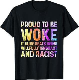 Proud To Be Woke It Sure Beats Being Willfully Ignorant T-Shirt