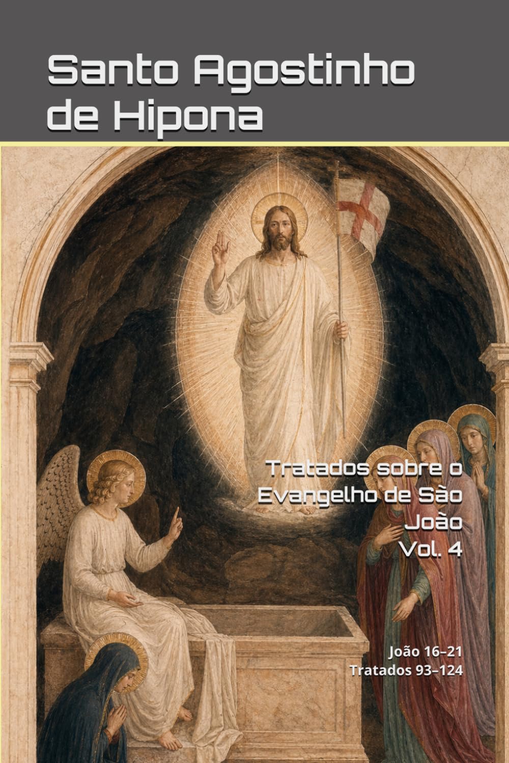 Tratados sobre o Evangelho de São João: Volume IV: João 16–21 | Tratados 93–124. (Patrística)