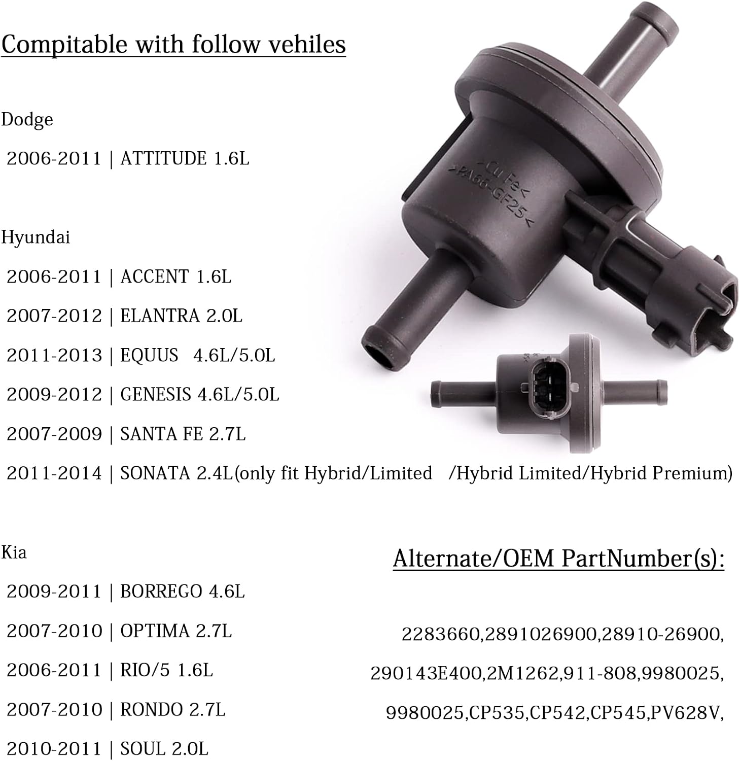 Vapor Canister Purge Solenoid compatible with Hyunda: Accent 2006-2011,Elantra 2007-2012,Equus 2012-2013,Genesis 2009-2013.Kia: Borrego 2009,Rio 2007-2011,Rio5 2006-2011,Soul 2010-2011.