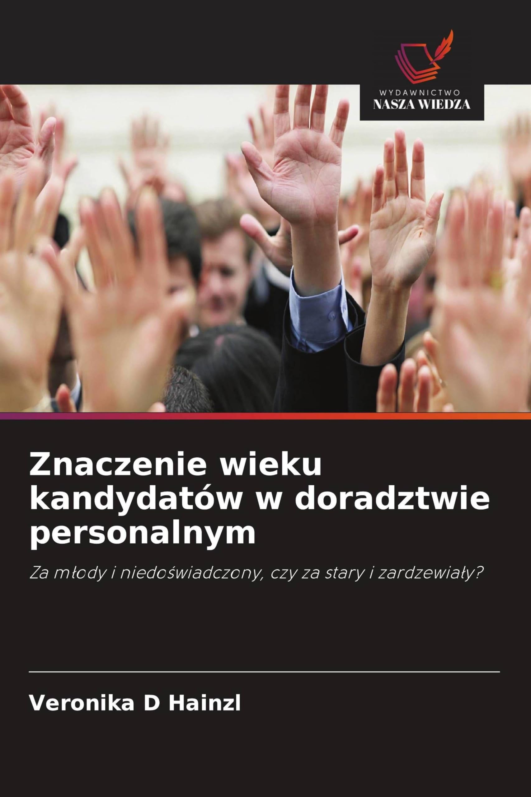 Znaczenie wieku kandydatów w doradztwie personalnym: Za m¿ody i niedo¿wiadczony, czy za stary i zardzewia¿y?