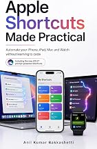 Apple Shortcuts Made Practical: Automate your iPhone, iPad, Mac and Watch without learning to code