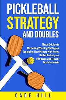 Pickleball Strategy and Doubles: The A-Z Guide to Mastering Winning Strategies, Equipping New Players with Rules, Racket Techniques, Etiquette, and Tips for Doubles to Win (Learning Sports)