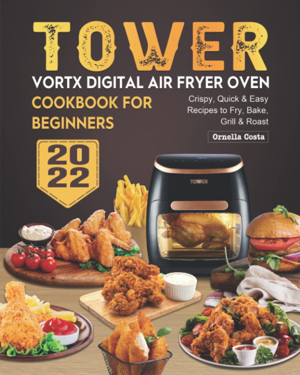 Tower Vortx Digital Air Fryer Oven Cookbook for Beginners 2022 Crispy, Quick & Easy Recipes to