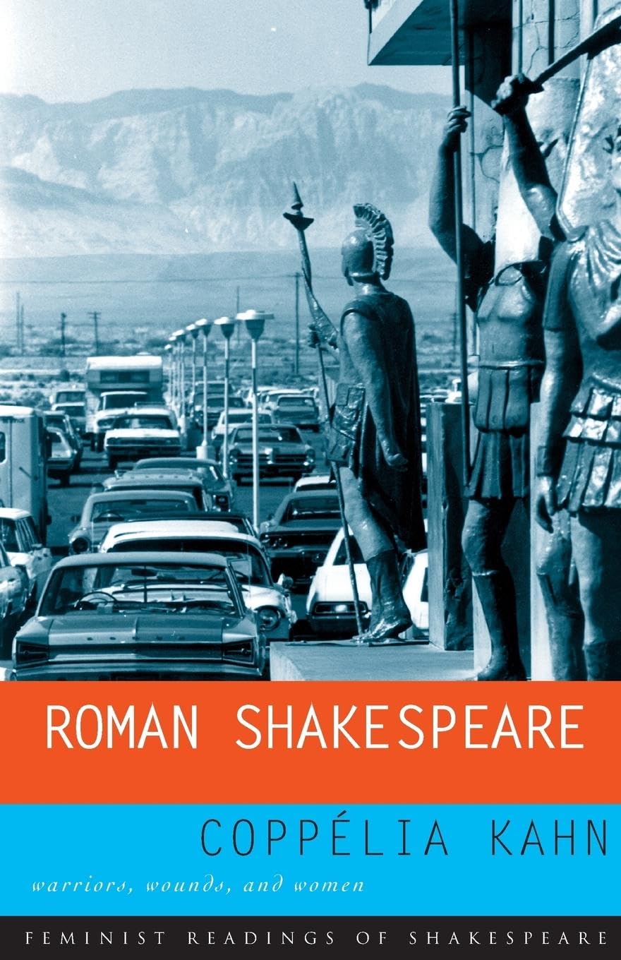 Roman Shakespeare: Warriors, Wounds and Women (Feminist Readings of Shakespeare)