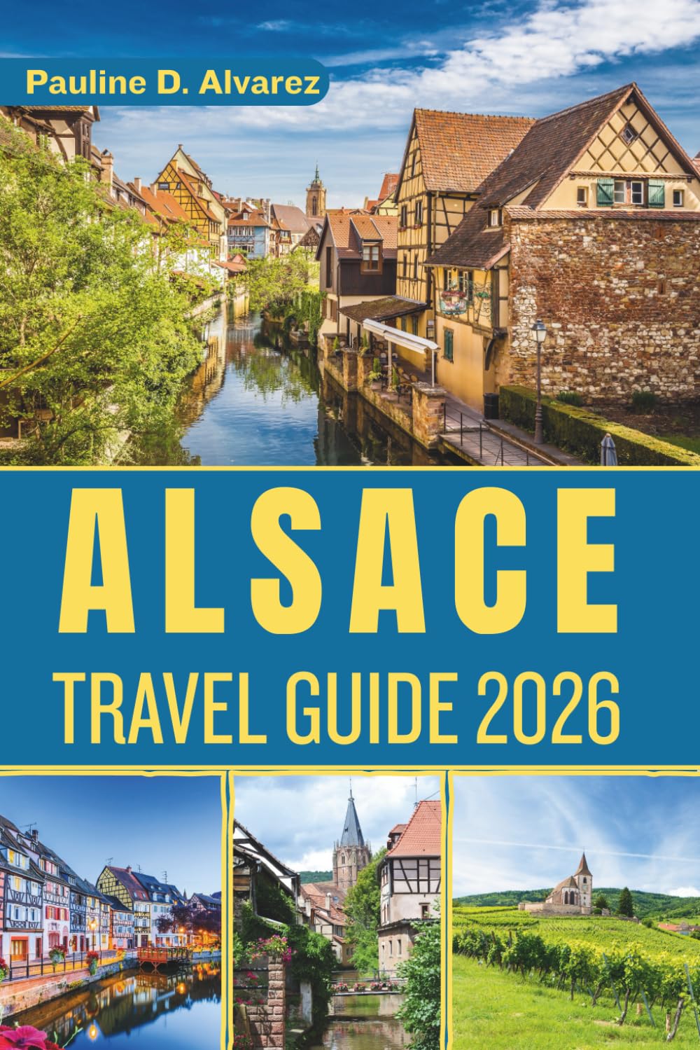 Alsace Travel Guide 2026: The Heart of Europe Between France and Germany