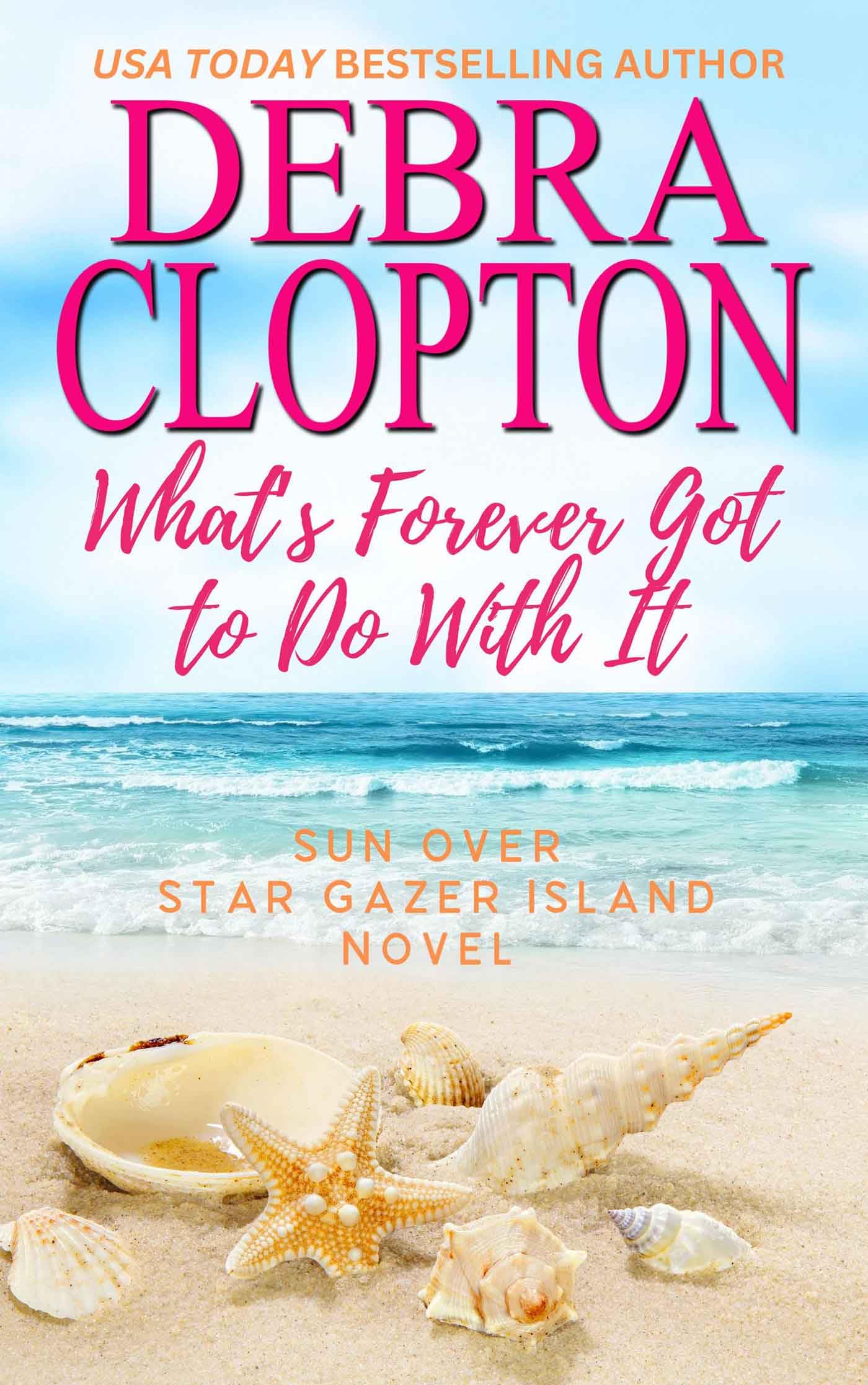 What's Forever Got to Do With It (Sun Over Star Gazer Island Book 3)