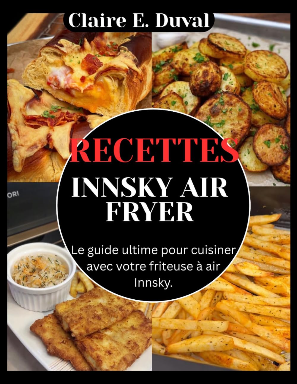 RECETTES INNSKY AIR FRYER: Le guide ultime pour cuisiner avec votre friteuse à air Innsky