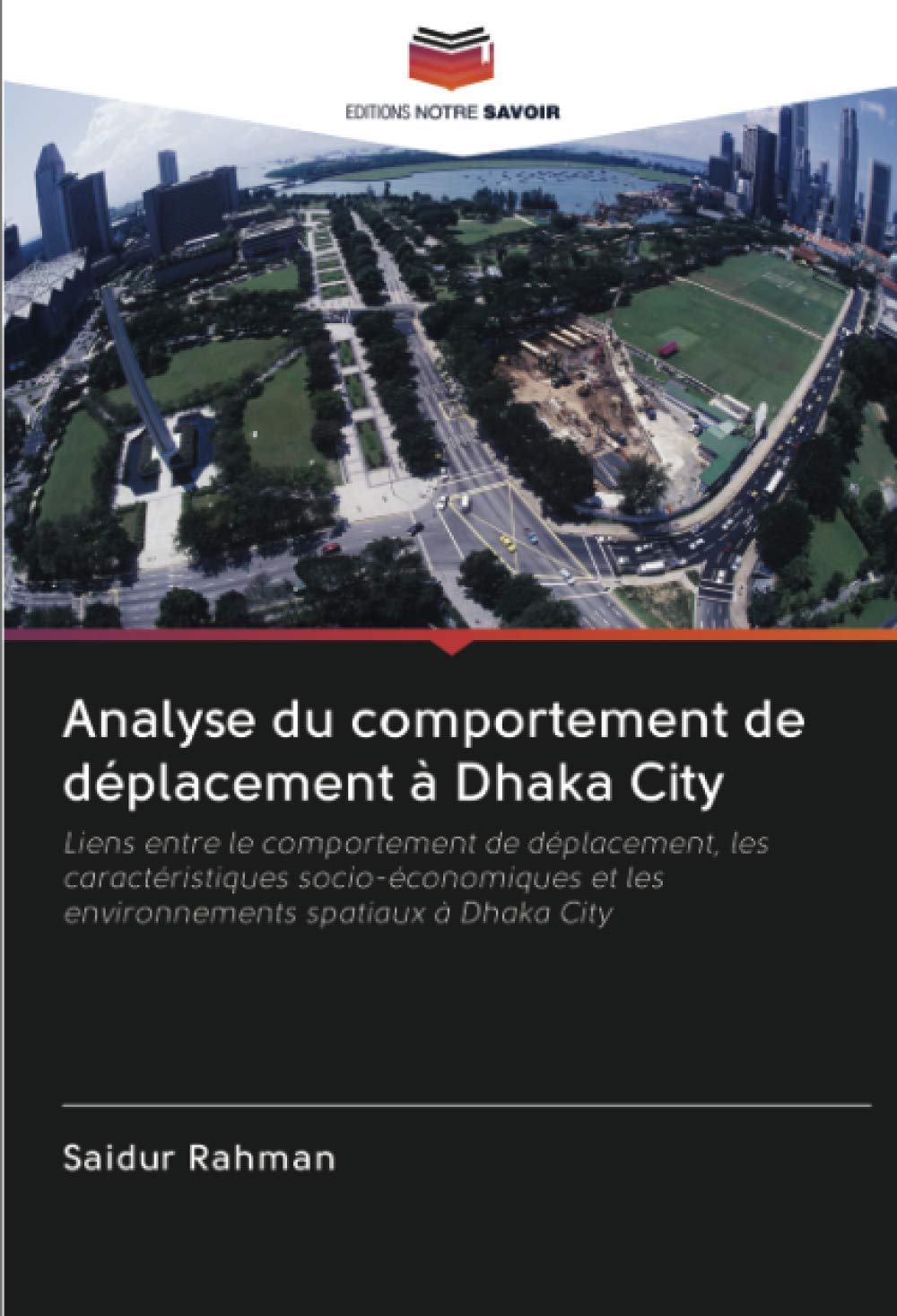 Analyse du comportement de déplacement à Dhaka City: Liens entre le comportement de déplacement, les caractéristiques socio-économiques et les environnements spatiaux à Dhaka City