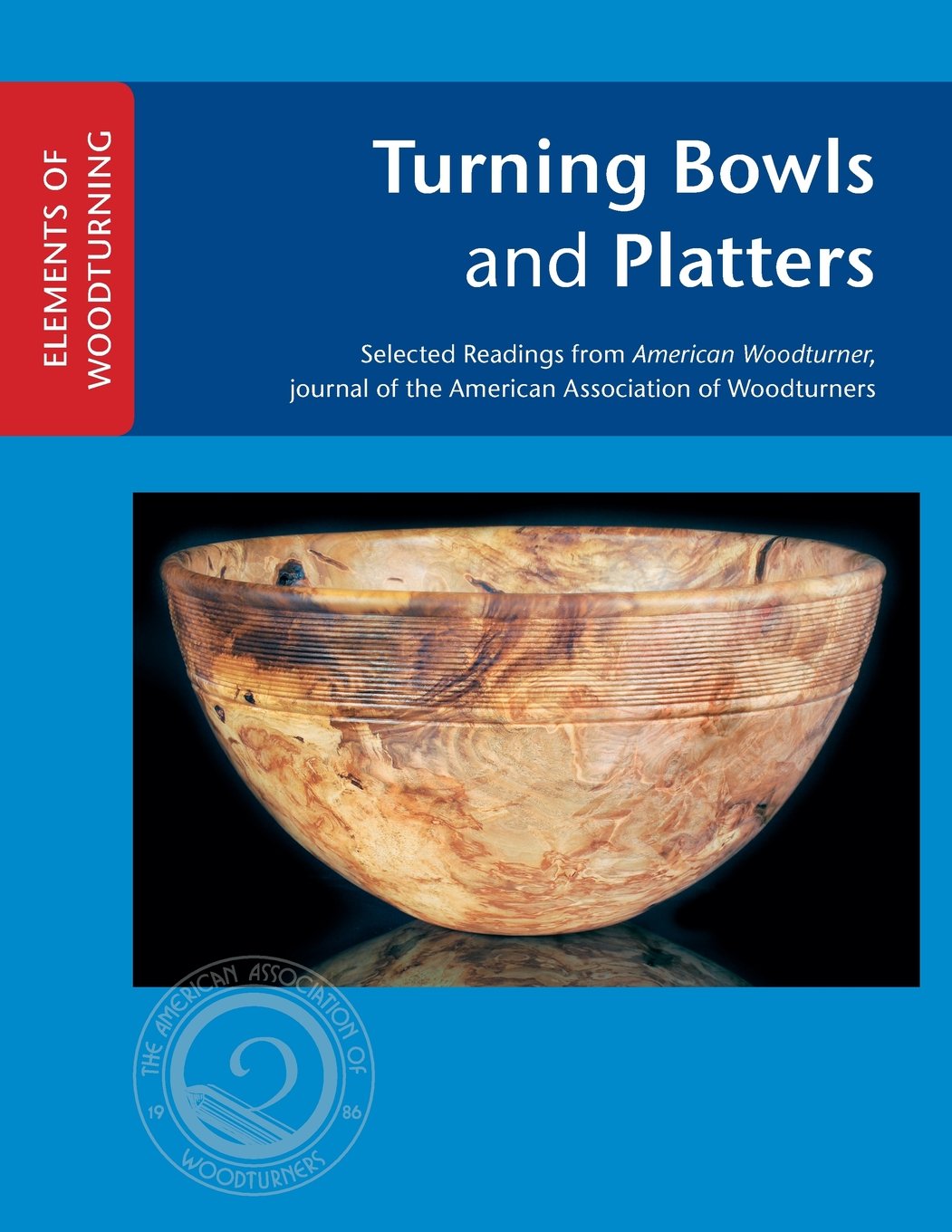 Turning Bowls and Platters (ELEMENTS OF WOODTURNING)