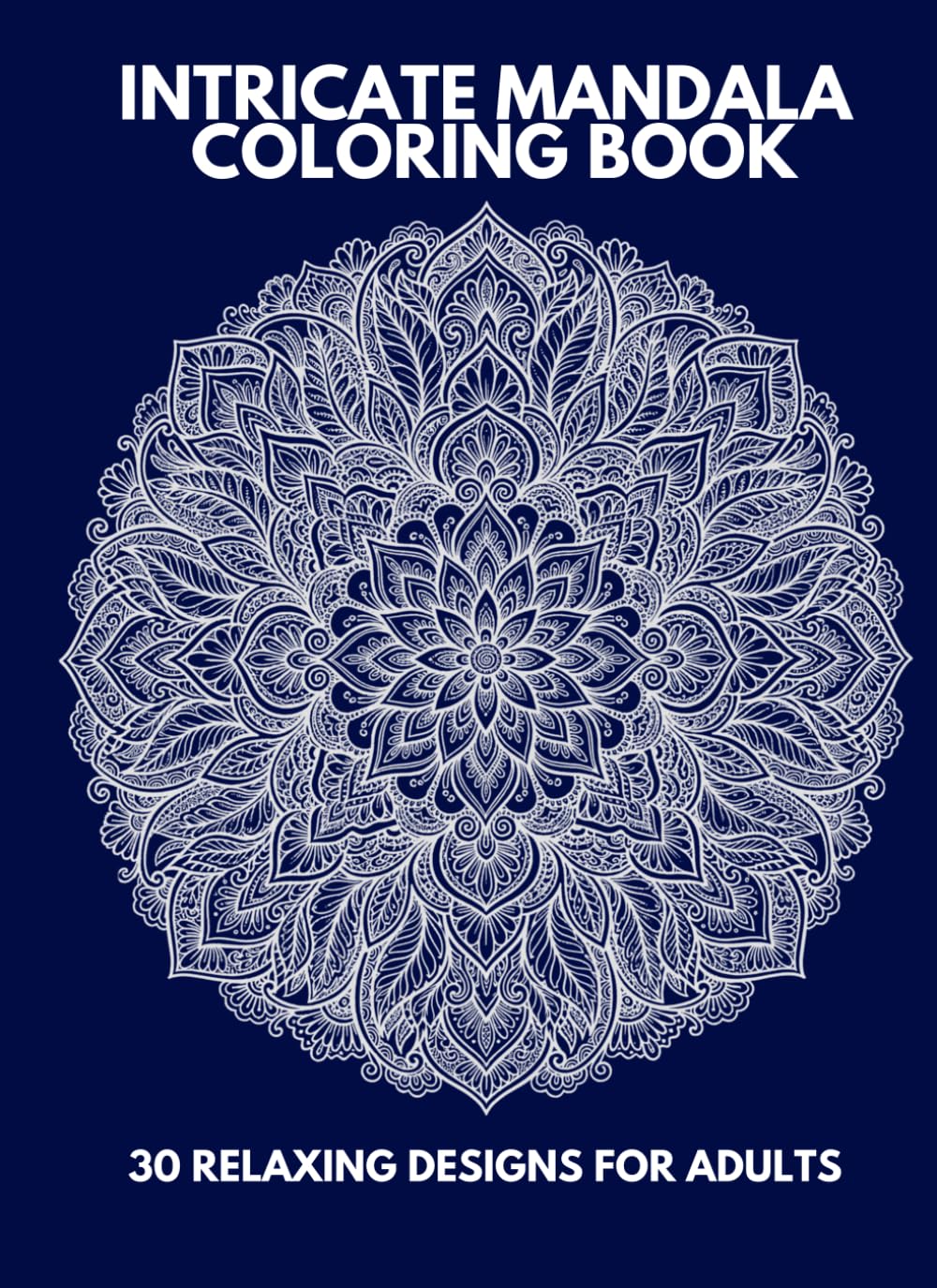 Intricate Mandala Coloring Book: 30 Relaxing Designs for Stress Relief and Mindfulness