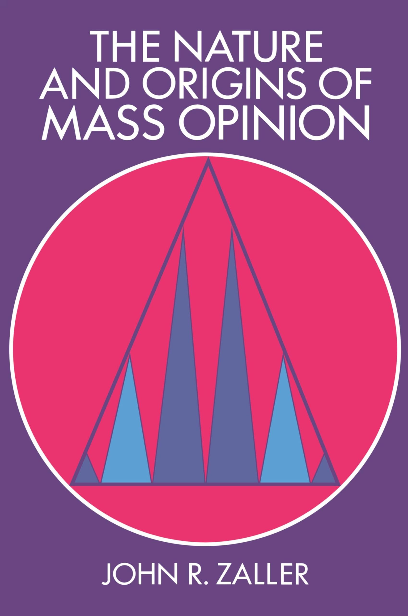 The Nature and Origins of Mass Opinion (Cambridge Studies in Public Opinion and Political Psychology)