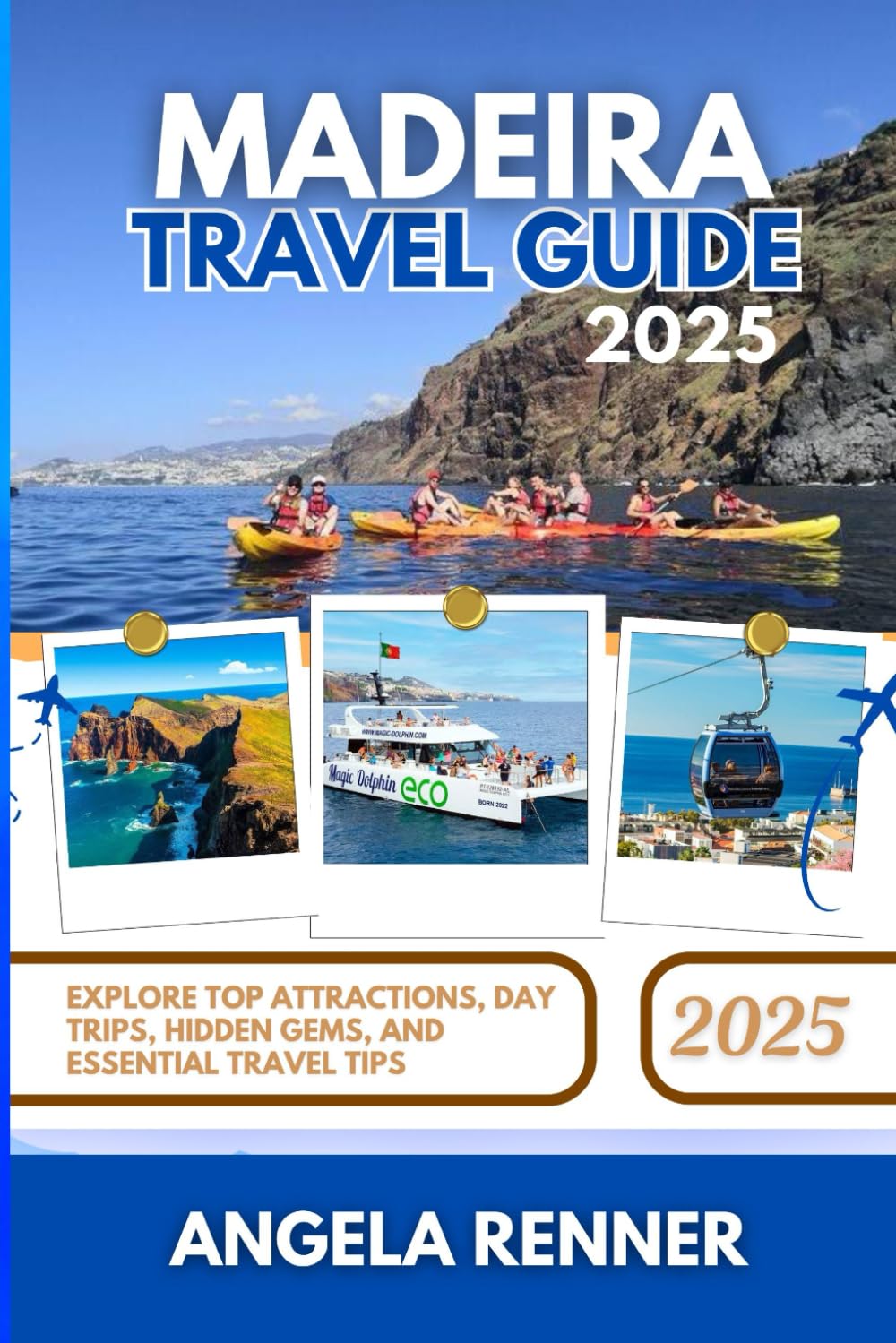 MADEIRA TRAVEL GUIDE 2025: Explore Top Attractions, Day Trips, Hidden Gems, and Essential Travel Tips (Desirous Travel Tips)