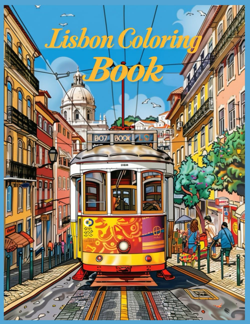 Lisbon Trams Landmarks Coloring Book for Adults: 25 Designs of Lisbon Landmarks Coloring Pages for Stress Relief and Relaxation